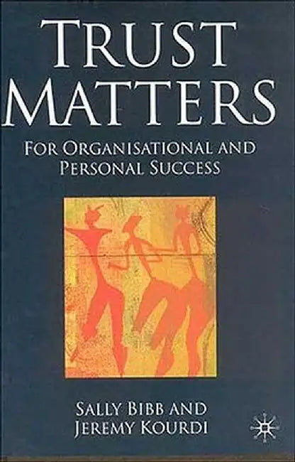Trust Matters: For Organisational and Personal Success by S. Bibb