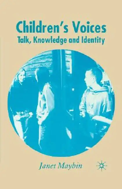 Children's Voices: Talk, Knowledge and Identity by J. Maybin