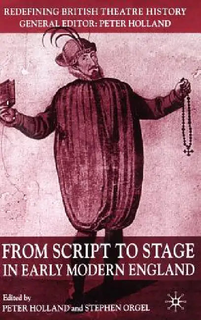From Script to Stage in Early Modern England by P. Holland, S. Orgel