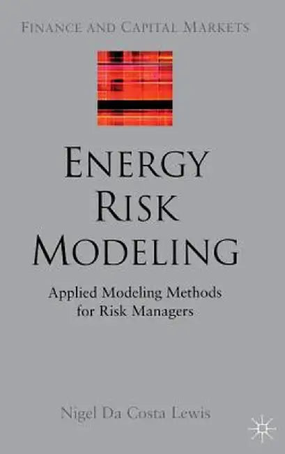 Energy Risk Modeling: Applied Modeling Methods for Risk Managers by Kenneth A. Loparo