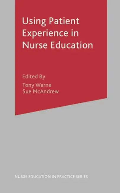Using Patient Experience in Nurse Education by Tony Warne