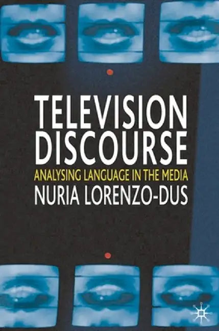 Television Discourse: Analysing Language in the Media by Nuria Lorenzo-Dus