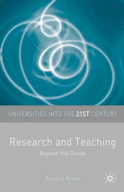 Research and Teaching: Beyond the Divide by Angela Brew