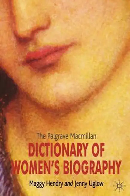 The Palgrave MacMillan Dictionary of Women's Biography by Jenny Uglow