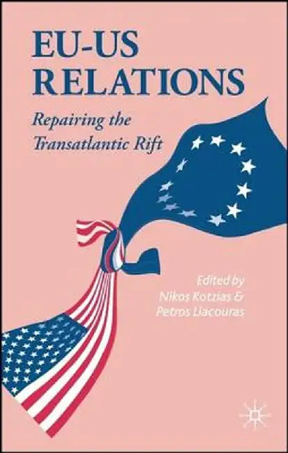 Eu-Us Relations: Repairing the Transatlantic Rift by Nikos Kotzias, Petros Liacouras