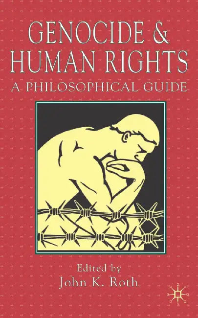 Genocide and Human Rights: A Philosophical Guide by J. Roth