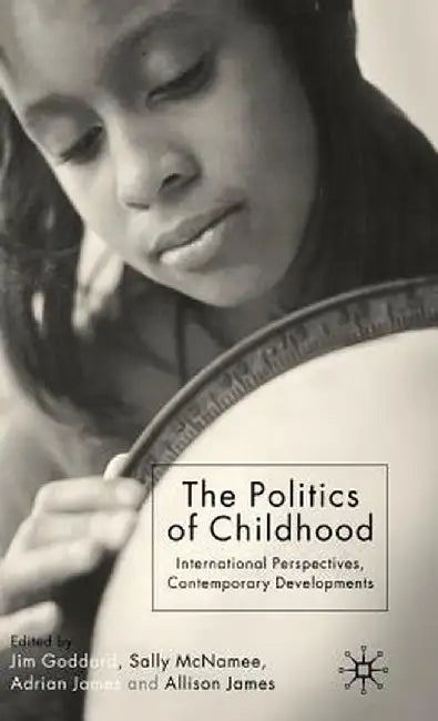 The Politics of Childhood: International Perspectives, Contemporary Developments by J. Goddard