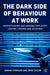 The Dark Side of Behaviour at Work: Understanding and Avoiding Employees Leaving, Thieving and Deceiving by A. Furnham