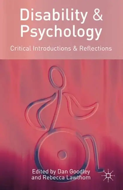 Disability and Psychology: Critical Introductions and Reflections by Dan Goodley