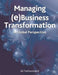 Managing (e)Business Transformation: A Global Perspective by Ali Farhoomand