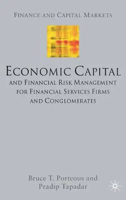 Economic Capital and Financial Risk Management for Financial Services Firms and Conglomerates by B. Porteous