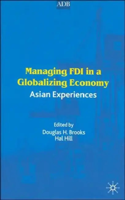 Managing FDI in a Globalizing Economy: Asian Experiences by D. Brooks