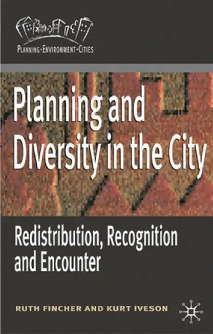 Planning and Diversity in the City: Redistribution, Recognition and Encounter by Ruth Fincher