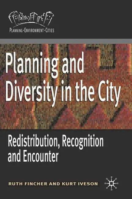 Planning and Diversity in the City: Redistribution, Recognition and Encounter by Ruth Fincher