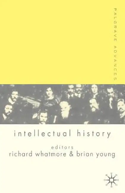 Palgrave Advances in Intellectual History by R. Whatmore