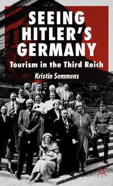 Seeing Hitler's Germany: Tourism in the Third Reich by K. Semmens