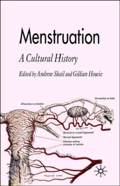 Menstruation: A Cultural History by A. Shail, G. Howie