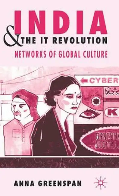 India and the It Revolution: Networks of Global Culture by A. Greenspan