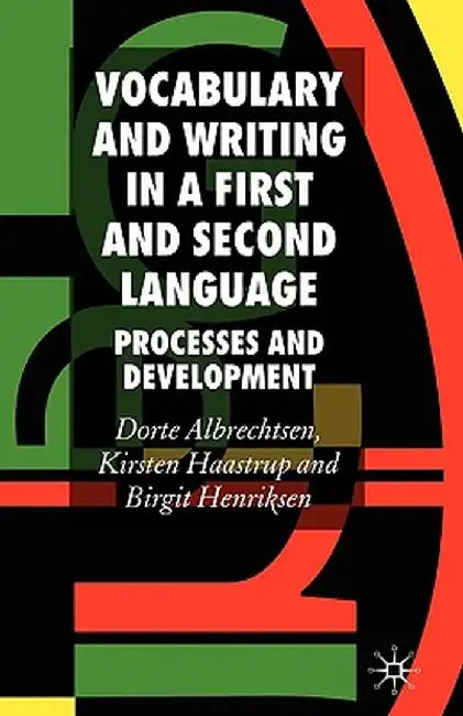 Vocabulary and Writing in a First and Second Language: Processes and Development by D. Albrechtsen