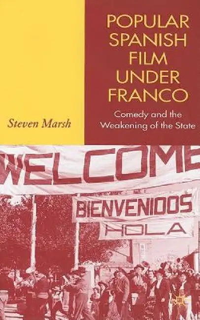 Popular Spanish Film Under Franco: Comedy and the Weakening of the State by S. Marsh