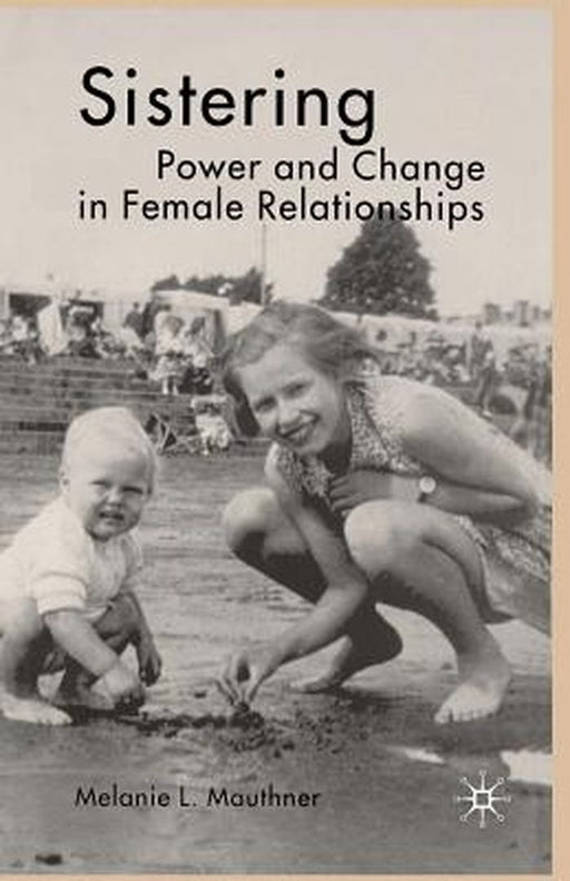 Sistering: Power and Change in Female Relationships by Melanie L. Mauthner