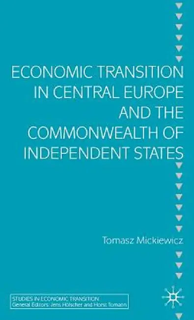 Economic Transition in Central Europe and the Commonwealth of Independent States by T. Mickiewicz