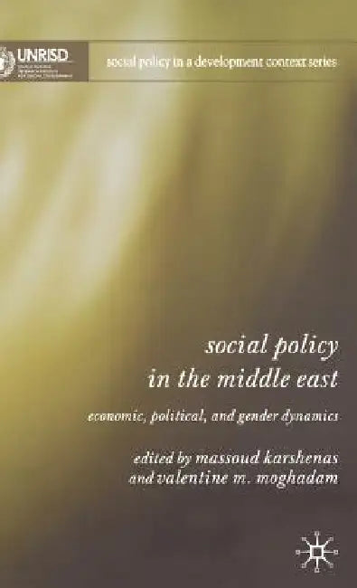Social Policy in the Middle East: Economic, Political, and Gender Dynamics by M. Karshenas, V. Moghadam