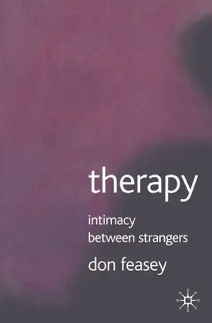 Therapy: Intimacy Between Strangers by Don Feasey