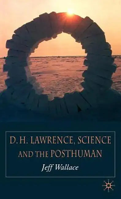 D.H. Lawrence, Science and the Posthuman by J. Wallace