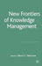 New Frontiers of Knowledge Management by K. Desouza
