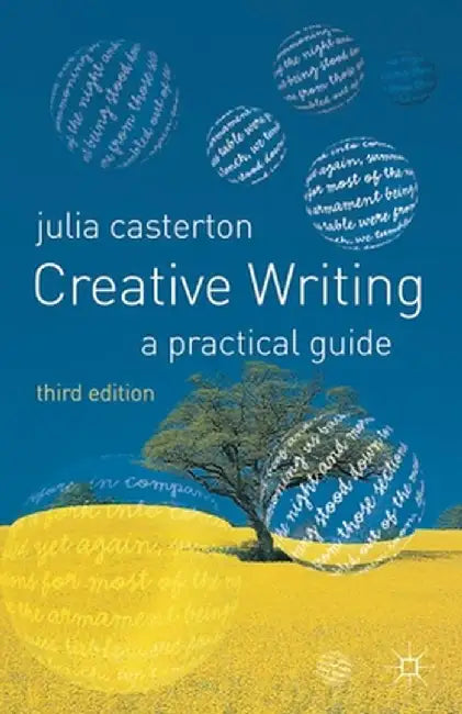 Creative Writing: A Practical Guide by Julia Casterton