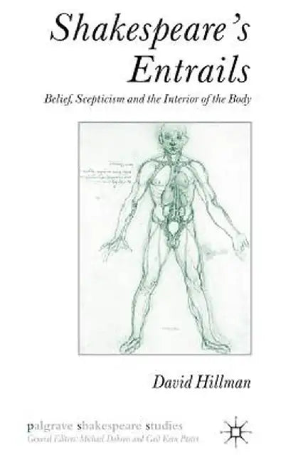 Shakespeare's Entrails: Belief, Scepticism and the Interior of the Body by D. Hillman