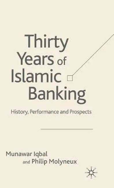 Thirty Years of Islamic Banking: History, Performance and Prospects by M. Iqbal