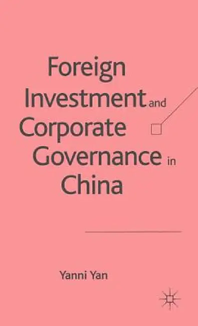 Foreign Investment and Corporate Governance in China by Y. Yan