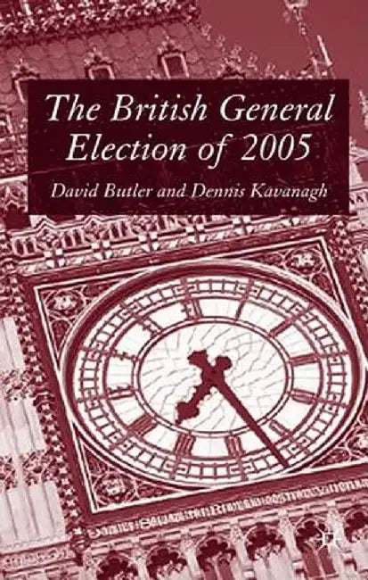 The British General Election of 2005 by D. Kavanagh