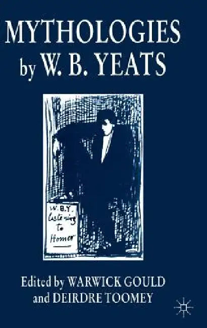 Mythologies by W.B.Yeats by Warwick Gould, D. Toomey
