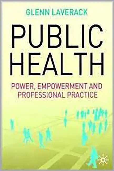 Public Health: Power, Empowerment and Professional Practice by Glenn Laverack