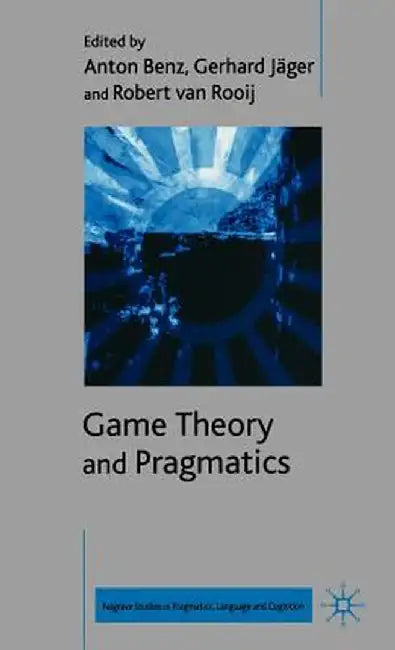 Game Theory and Pragmatics by A. Benz