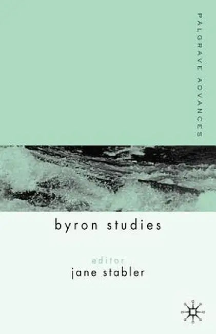 Palgrave Advances in Byron Studies by J. Stabler