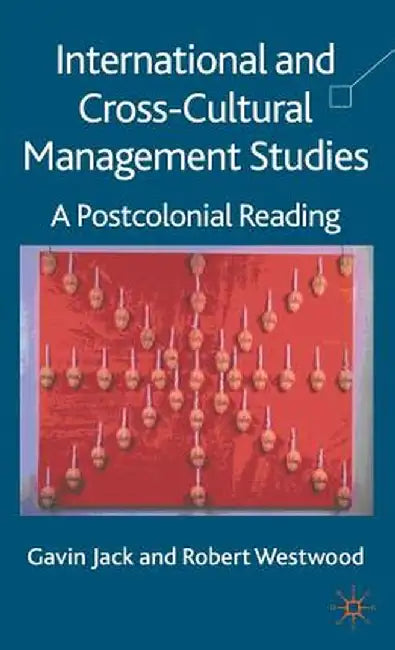 International and Cross-Cultural Management Studies: A Postcolonial Reading by G. Jack