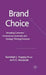 Brand Choice: Revealing Customers' Unconscious-Automatic and Strategic Thinking Processes by Randolph J. Trappey