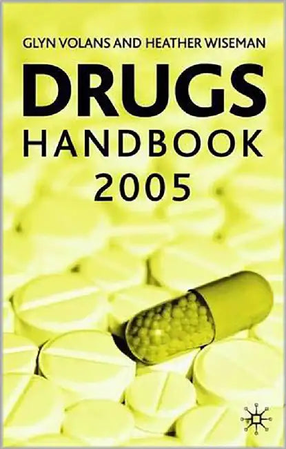 Drugs Handbook 2005 by Glyn N. Volans, Heather M. Wiseman