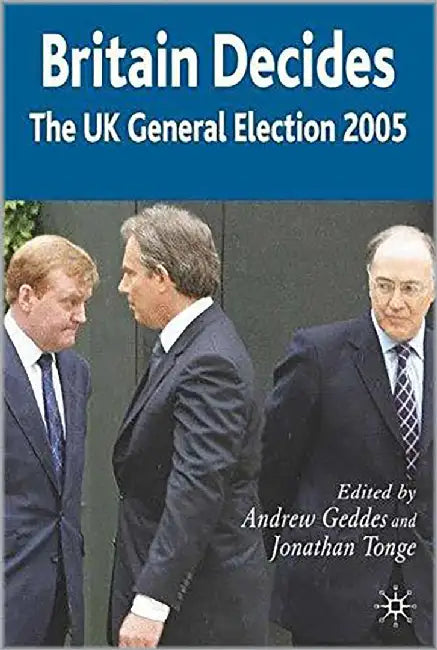 Britain Decides: The UK General Election 2005 by Judge Andrew Geddes, Jonathan Tonge