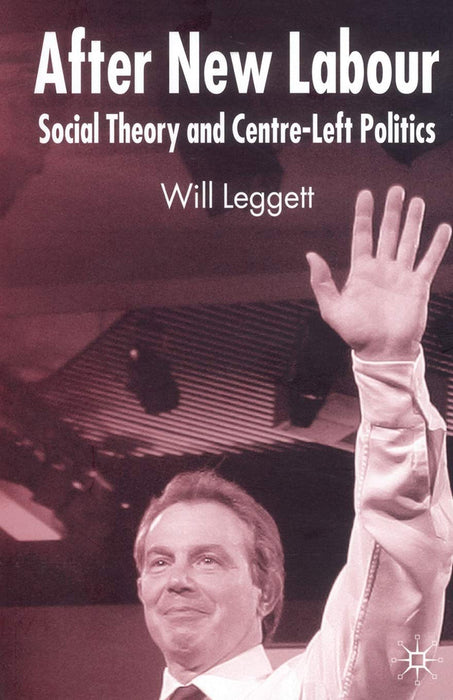 After New Labour: Social Theory and Centre-left Politics