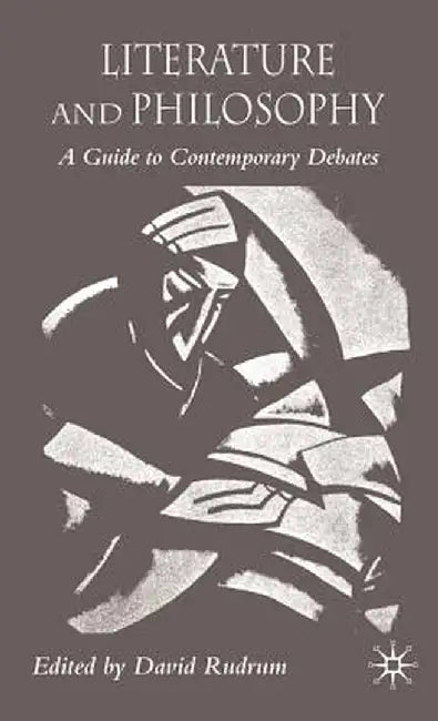 Literature and Philosophy: A Guide to Contemporary Debates by D. Rudrum