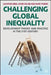 Challenging Global Inequality: Development Theory and Practice in the 21st Century by Alastair Greig