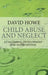Child Abuse and Neglect: Attachment, Development and Intervention by David Howe