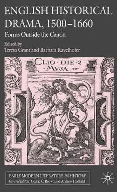 English Historical Drama, 1500-1660: Forms Outside the Canon by T. Grant