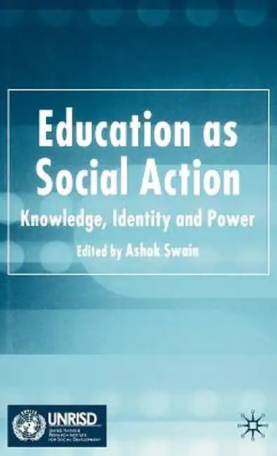 Education as Social Action: Knowledge, Identity and Power by A. Swain