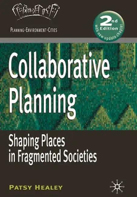 Collaborative Planning: Shaping Places in Fragmented Societies by Patsy Healey